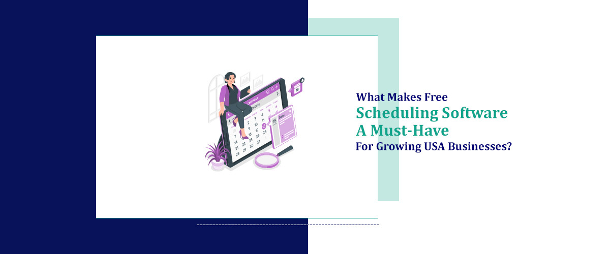 What Makes Free Scheduling Software a Must Have for Growing USA Businesses?